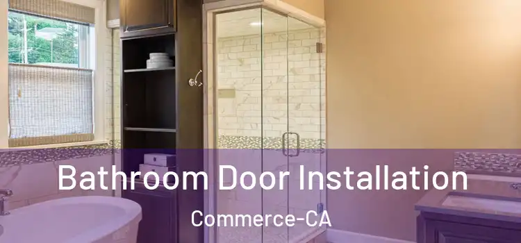  Bathroom Door Installation Commerce-CA